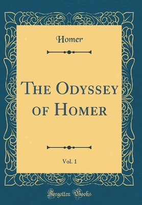 Book cover for The Odyssey of Homer, Vol. 1 (Classic Reprint)