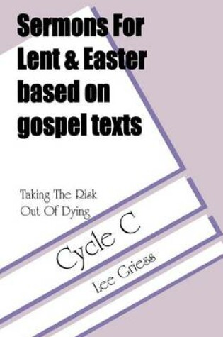 Cover of Sermons for Lent/Easter Based on Gospel Texts for Cycle C