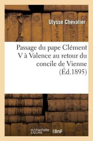 Cover of Passage Du Pape Clement V A Valence Au Retour Du Concile de Vienne