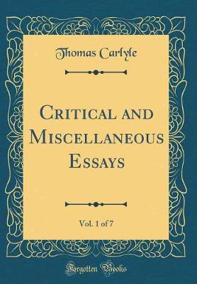 Book cover for Critical and Miscellaneous Essays, Vol. 1 of 7 (Classic Reprint)