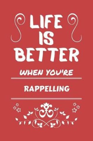 Cover of Life Is Better When You're Rappelling