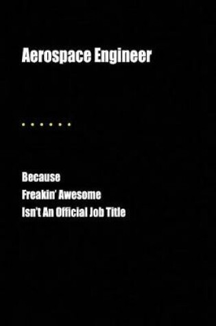 Cover of Aerospace Engineer Because Freakin' Awesome Isn't an Official Job Title