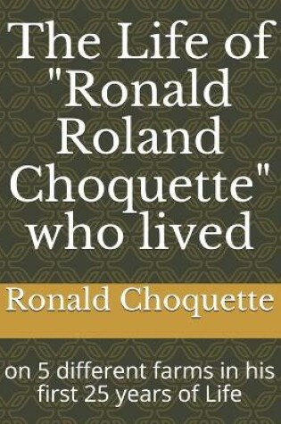 Cover of The Life of "Ronald Roland Choquette" who lived