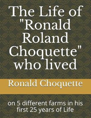 Book cover for The Life of "Ronald Roland Choquette" who lived