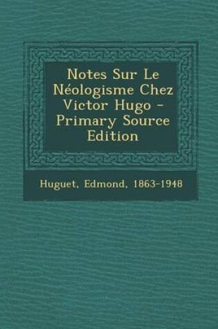 Cover of Notes Sur Le Neologisme Chez Victor Hugo