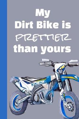 Book cover for My Dirt Bike Is Prettier Than Yours