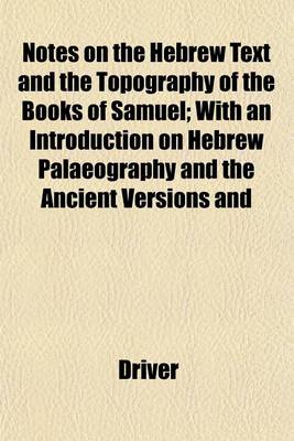 Book cover for Notes on the Hebrew Text and the Topography of the Books of Samuel; With an Introduction on Hebrew Palaeography and the Ancient Versions and