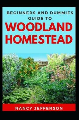 Cover of Beginners And Dummies Guide To Woodland Homestead