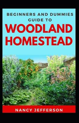 Cover of Beginners And Dummies Guide To Woodland Homestead