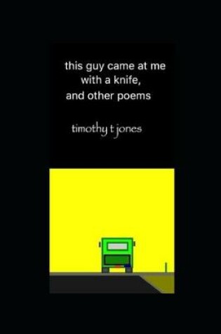 Cover of this guy came at me with a knife, and other poems