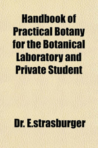 Cover of Handbook of Practical Botany for the Botanical Laboratory and Private Student