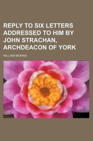 Cover of Reply to Six Letters Addressed to Him by John Strachan, Archdeacon of York