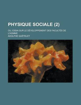 Book cover for Physique Sociale; Ou, Essai Sur Le Developpement Des Facultes de L'Homme (2)