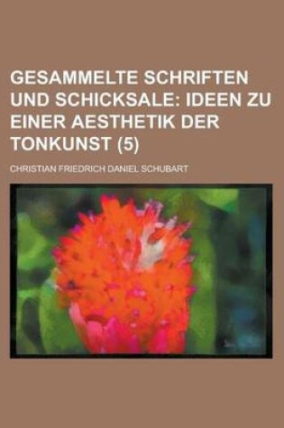 Cover of Gesammelte Schriften Und Schicksale (5); Ideen Zu Einer Aesthetik Der Tonkunst