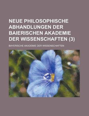 Book cover for Neue Philosophische Abhandlungen Der Baierischen Akademie Der Wissenschaften (3)