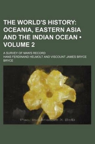 Cover of The World's History (Volume 2); Oceania, Eastern Asia and the Indian Ocean. a Survey of Man's Record