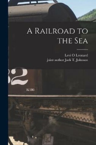 Cover of A Railroad to the Sea