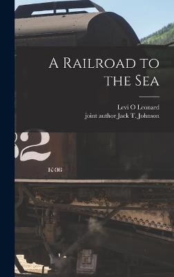 Cover of A Railroad to the Sea