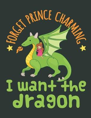 Book cover for Forget Prince Charming I Want The Dragon