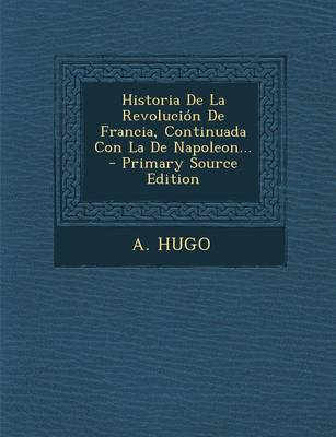 Book cover for Historia De La Revolucion De Francia, Continuada Con La De Napoleon...