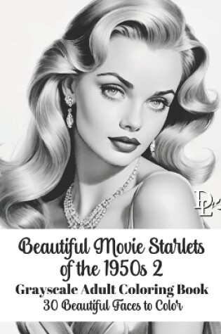 Cover of Beautiful Movie Starlets of the 1950s 2 - Grayscale Adult Coloring Book