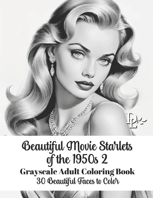 Book cover for Beautiful Movie Starlets of the 1950s 2 - Grayscale Adult Coloring Book