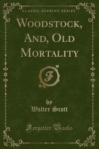 Cover of Woodstock, And, Old Mortality (Classic Reprint)