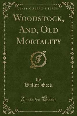 Book cover for Woodstock, And, Old Mortality (Classic Reprint)