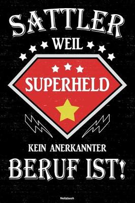 Book cover for Sattler weil Superheld kein anerkannter Beruf ist! Notizbuch