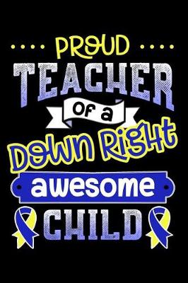 Book cover for Proud Teacher of a Down Right Awesome Child