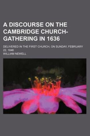 Cover of A Discourse on the Cambridge Church-Gathering in 1636; Delivered in the First Church, on Sunday, February 22, 1846