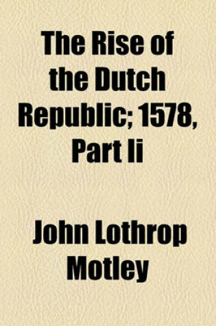 Cover of The Rise of the Dutch Republic; 1578, Part II