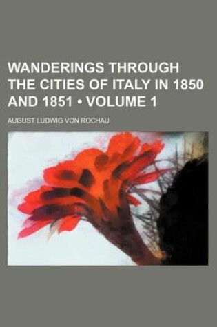 Cover of Wanderings Through the Cities of Italy in 1850 and 1851 (Volume 1)