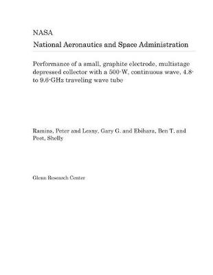 Book cover for Performance of a Small, Graphite Electrode, Multistage Depressed Collector with a 500-W, Continuous Wave, 4.8- To 9.6-Ghz Traveling Wave Tube