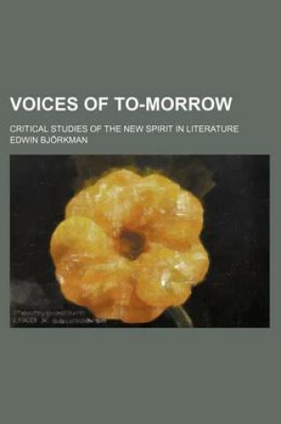 Cover of Voices of To-Morrow; Critical Studies of the New Spirit in Literature