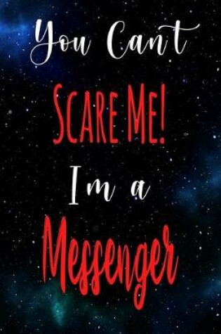 Cover of You Can't Scare Me! I'm A Messenger