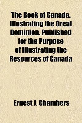 Book cover for The Book of Canada. Illustrating the Great Dominion. Published for the Purpose of Illustrating the Resources of Canada