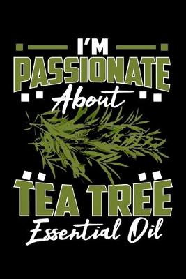 Book cover for I'm Passionate About Tea Tree Essential Oil