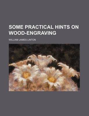 Book cover for Some Practical Hints on Wood-Engraving