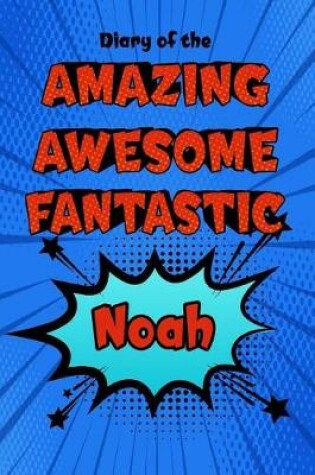 Cover of Diary of the Amazing Awesome Fantastic Noah