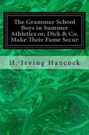 Cover of The Grammar School Boys in Summer Athletics or, Dick & Co. Make Their Fame Secur