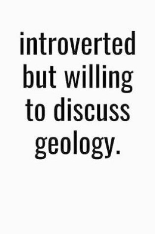 Cover of Introverted But Willing To Discuss Geology