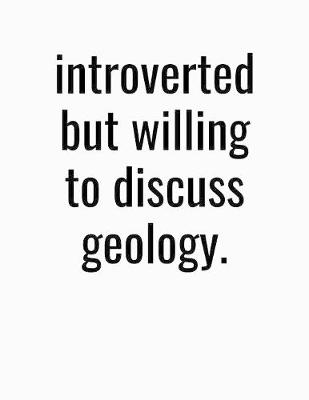 Book cover for Introverted But Willing To Discuss Geology