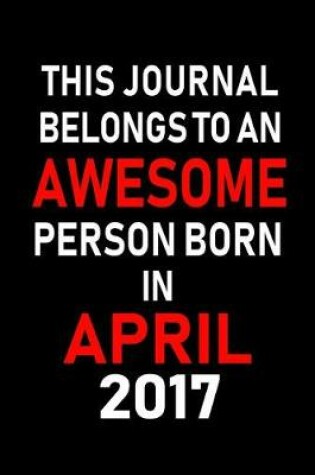 Cover of This Journal Belongs to an Awesome Person Born in April 2017