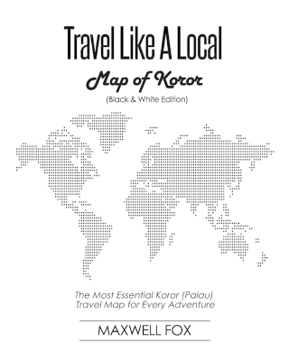 Book cover for Travel Like a Local - Map of Koror (Black and White Edition)