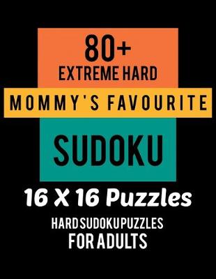 Book cover for 80+ Extreme Hard Mommy's Favourite Sudoku 16*16 Puzzles