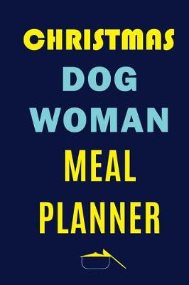 Book cover for Christmas Dog Woman Meal Planner