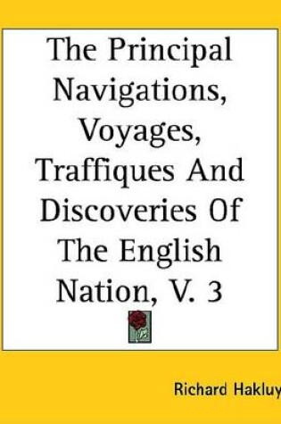 Cover of The Principal Navigations, Voyages, Traffiques and Discoveries of the English Nation, V. 3