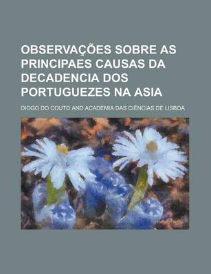 Book cover for Observacoes Sobre as Principaes Causas Da Decadencia DOS Portuguezes Na Asia