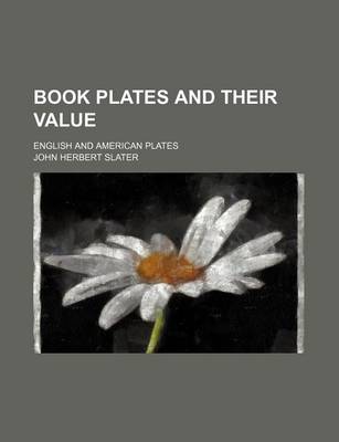 Book cover for Book Plates and Their Value; English and American Plates